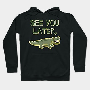 See You Later, Alligator Hoodie